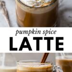 2 images: the top image shows pumpkin spice latte in a glass with whipped cream and a cinnamon stick and the bottom image shows a side view of a pumpkin spice latte on a table